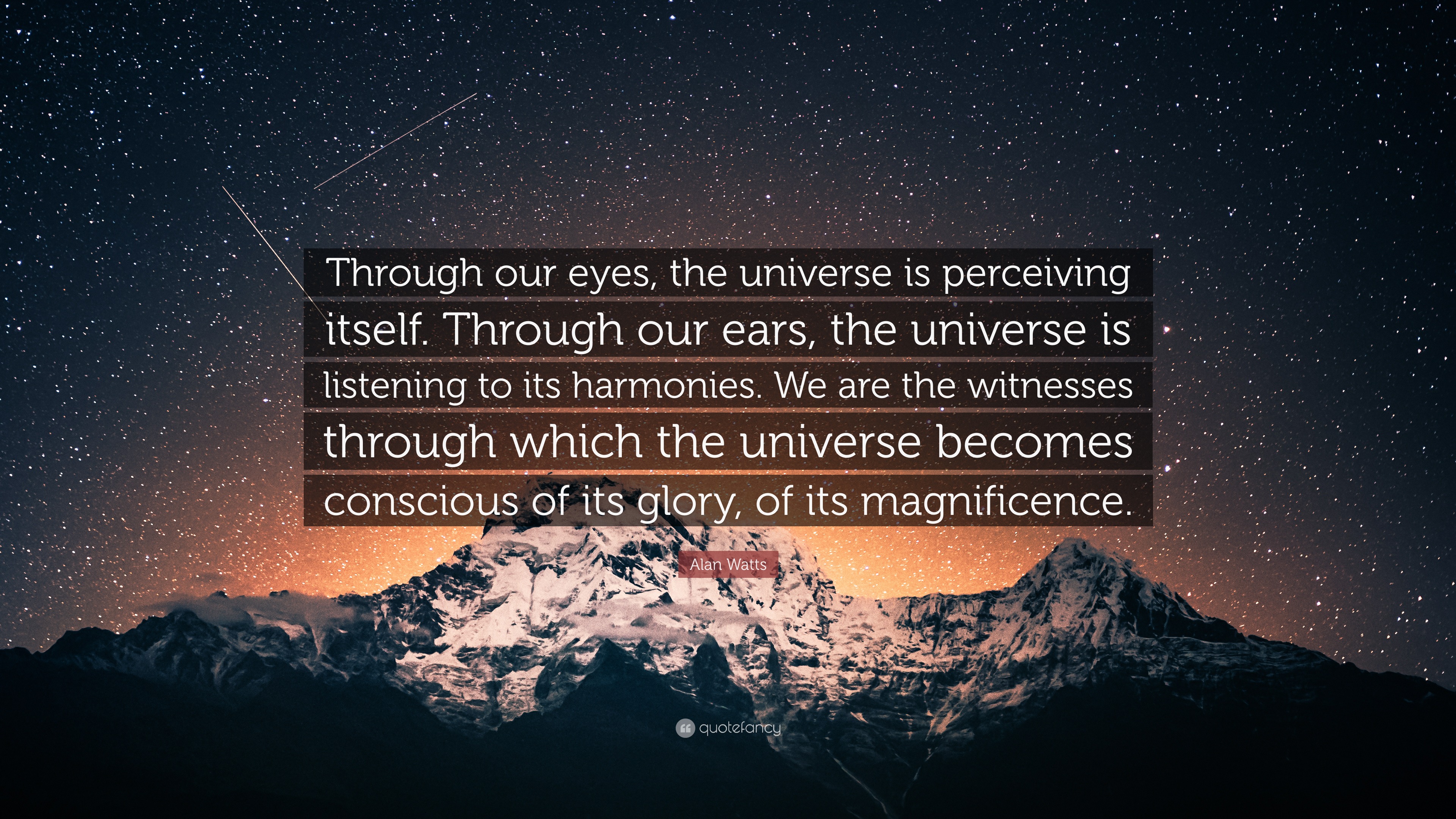 Alan Watts Quote: “Through our eyes, the universe is perceiving itself.  Through our ears, the universe is listening to its harmonies. We ar...”